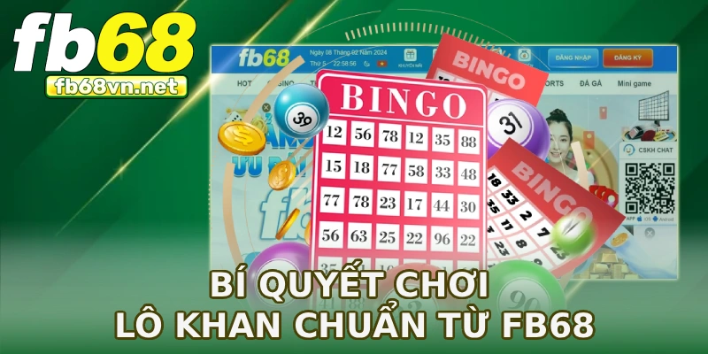 Bí quyết chơi lô khan chuẩn từ FB68