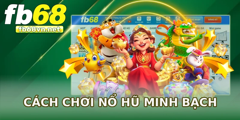 Cách chơi nổ hũ minh bạch