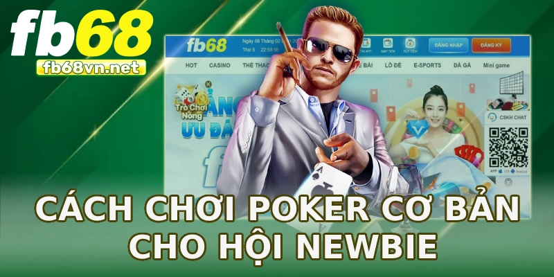 Cách chơi Poker cơ bản cho hội newbie