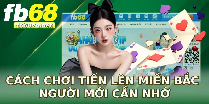 Cách chơi tiến lên miền Bắc người mới cần nhớ