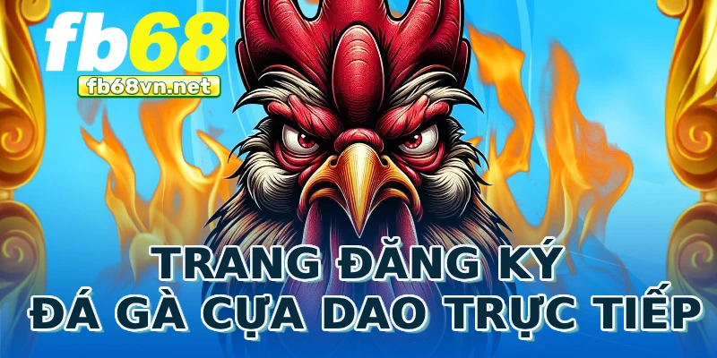 Trang đăng ký đá gà cựa dao trực tiếp